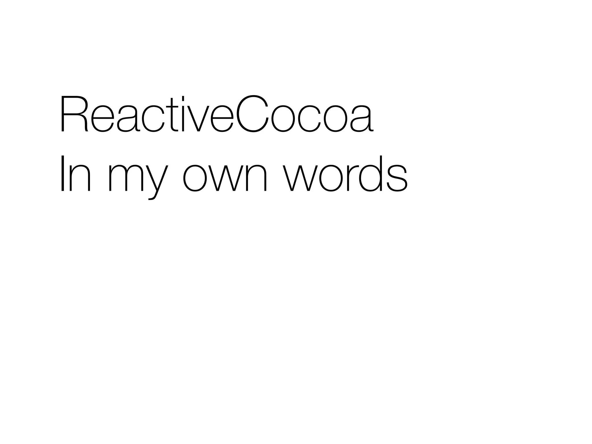 ReactiveCocoa 
In my own words 
 