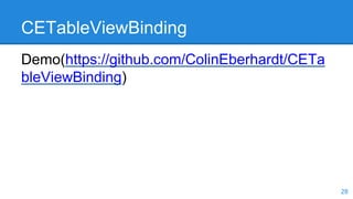 CETableViewBinding
Demo(https://github.com/ColinEberhardt/CETa
bleViewBinding)
28
 