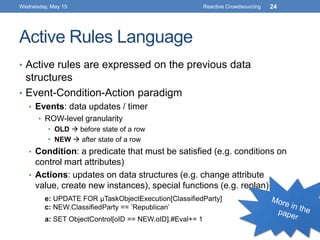 Active Rules Language
• Active rules are expressed on the previous data
structures
• Event-Condition-Action paradigm
• Eve...