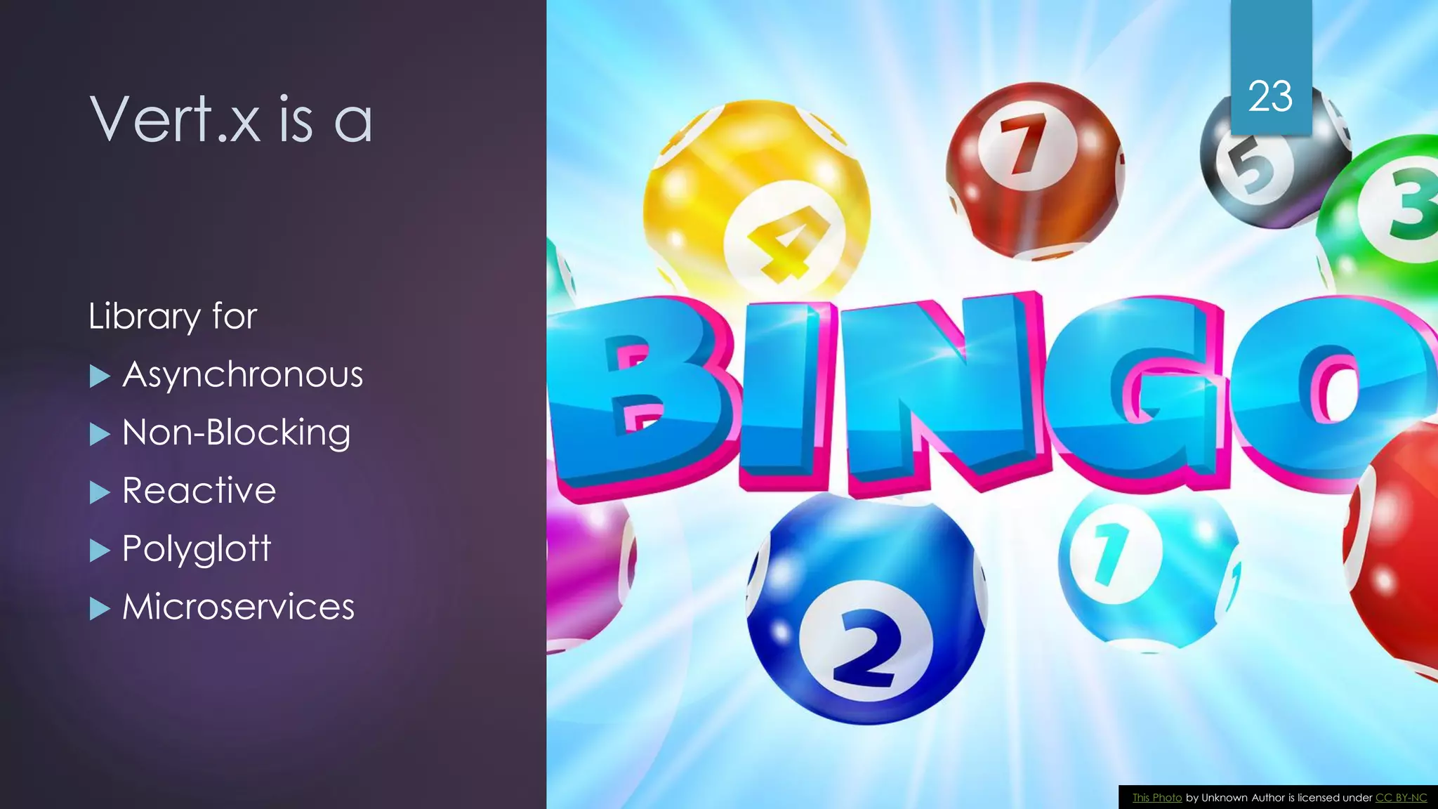 @gmuecke Vert.x is a Library for  Asynchronous  Non-Blocking  Reactive  Polyglott  Microservices 23 This Photo by Unknown Author is licensed under CC BY-NC 