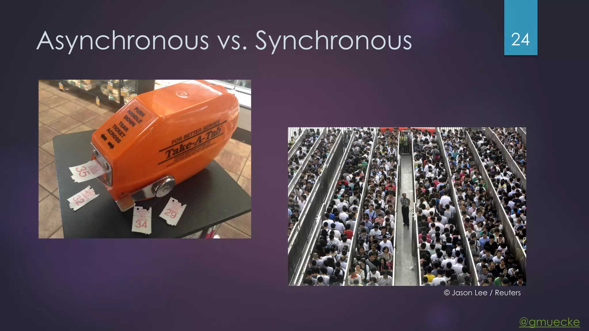 @gmuecke Asynchronous vs. Synchronous 24 © Jason Lee / Reuters 