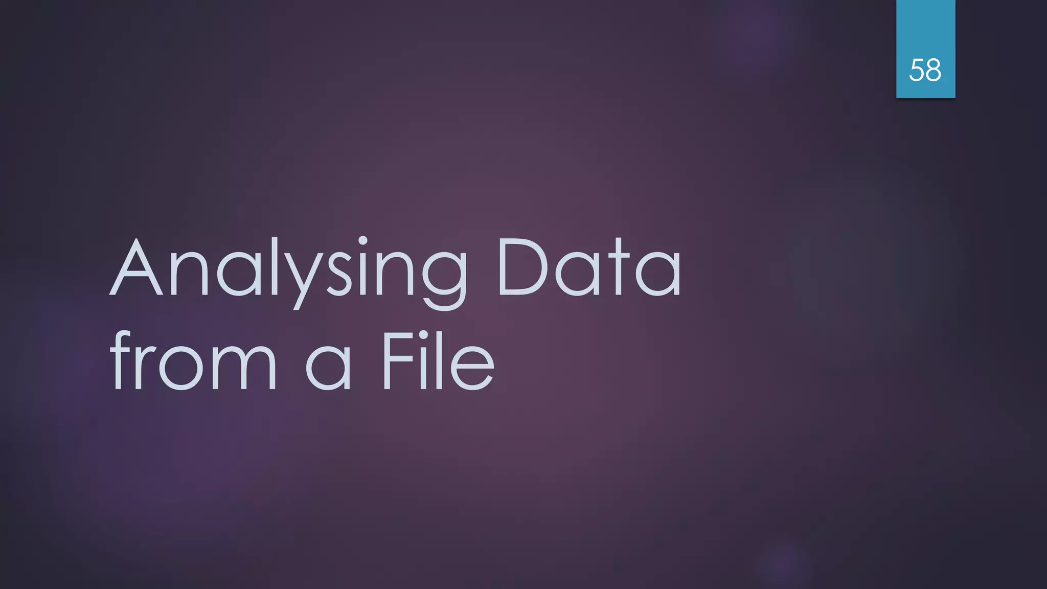 Analysing Data from a File 58 