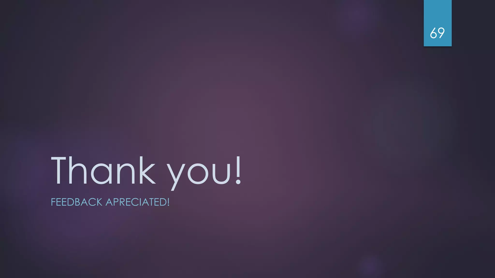 Thank you! FEEDBACK APRECIATED! 69 