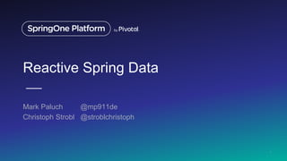 Reactive Spring Data
Mark Paluch @mp911de
Christoph Strobl @stroblchristoph
1
 