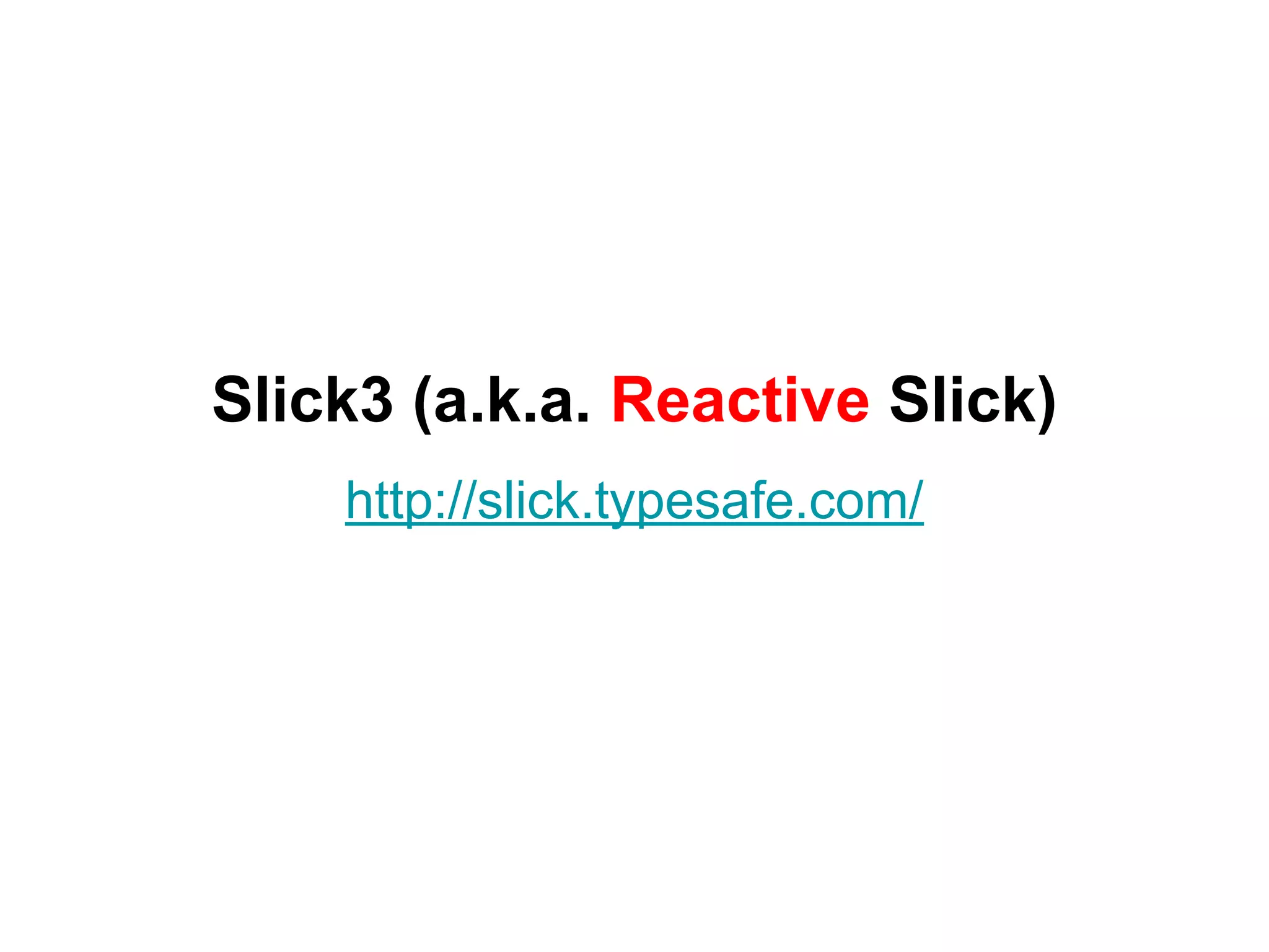 Slick3 (a.k.a. Reactive Slick)
http://slick.typesafe.com/
 