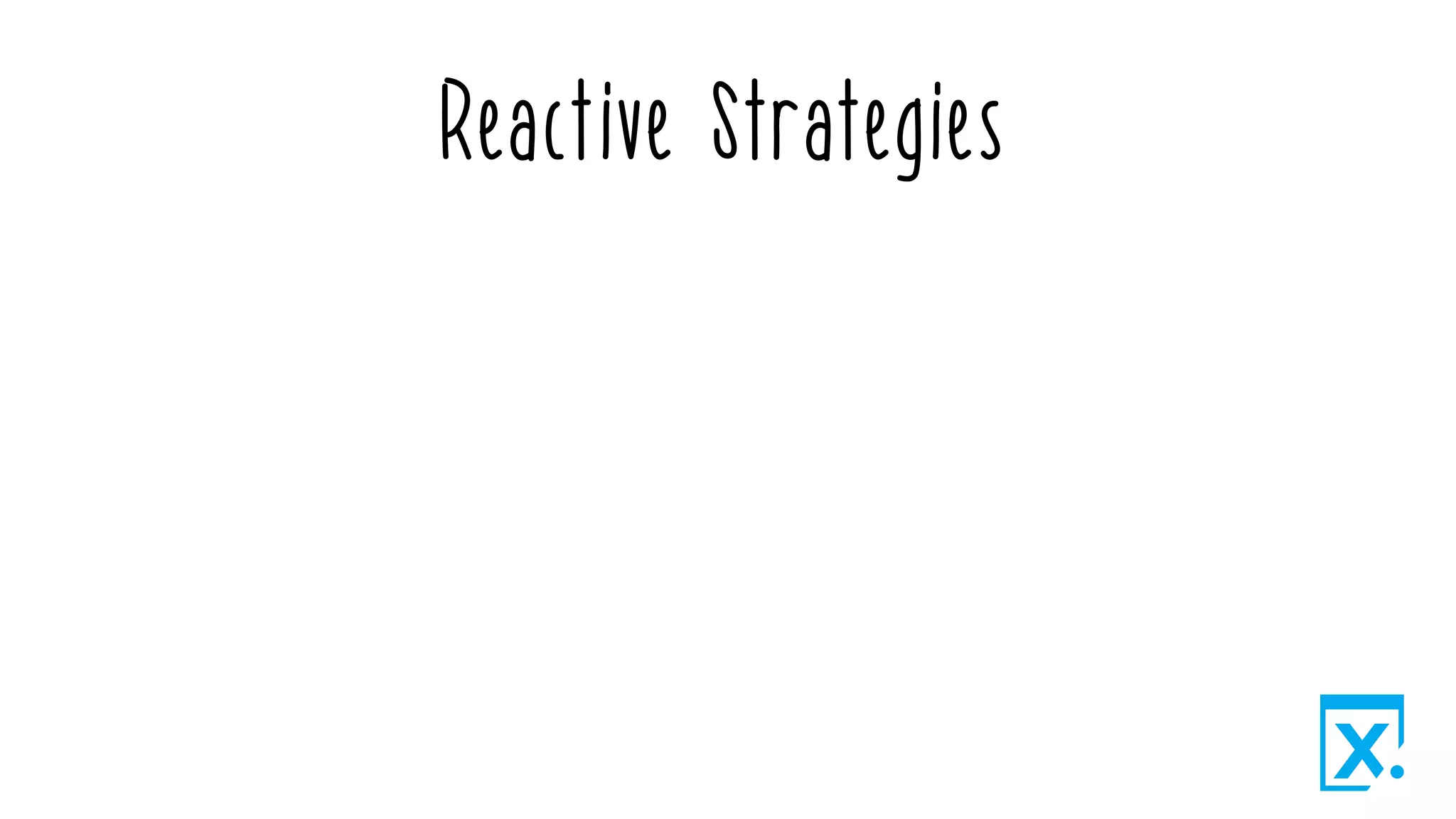Reactive Strategies
 