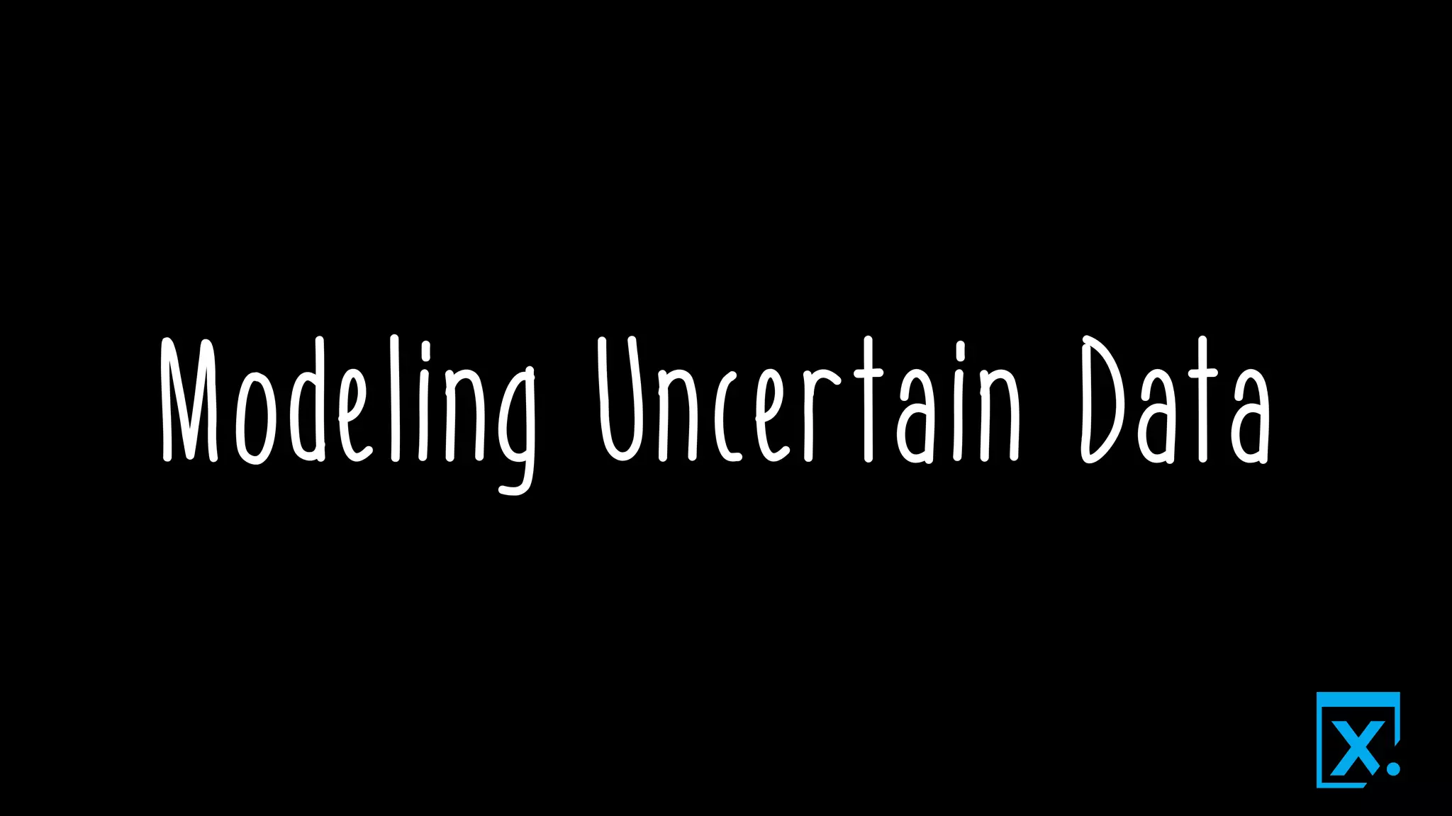 Modeling Uncertain Data
 