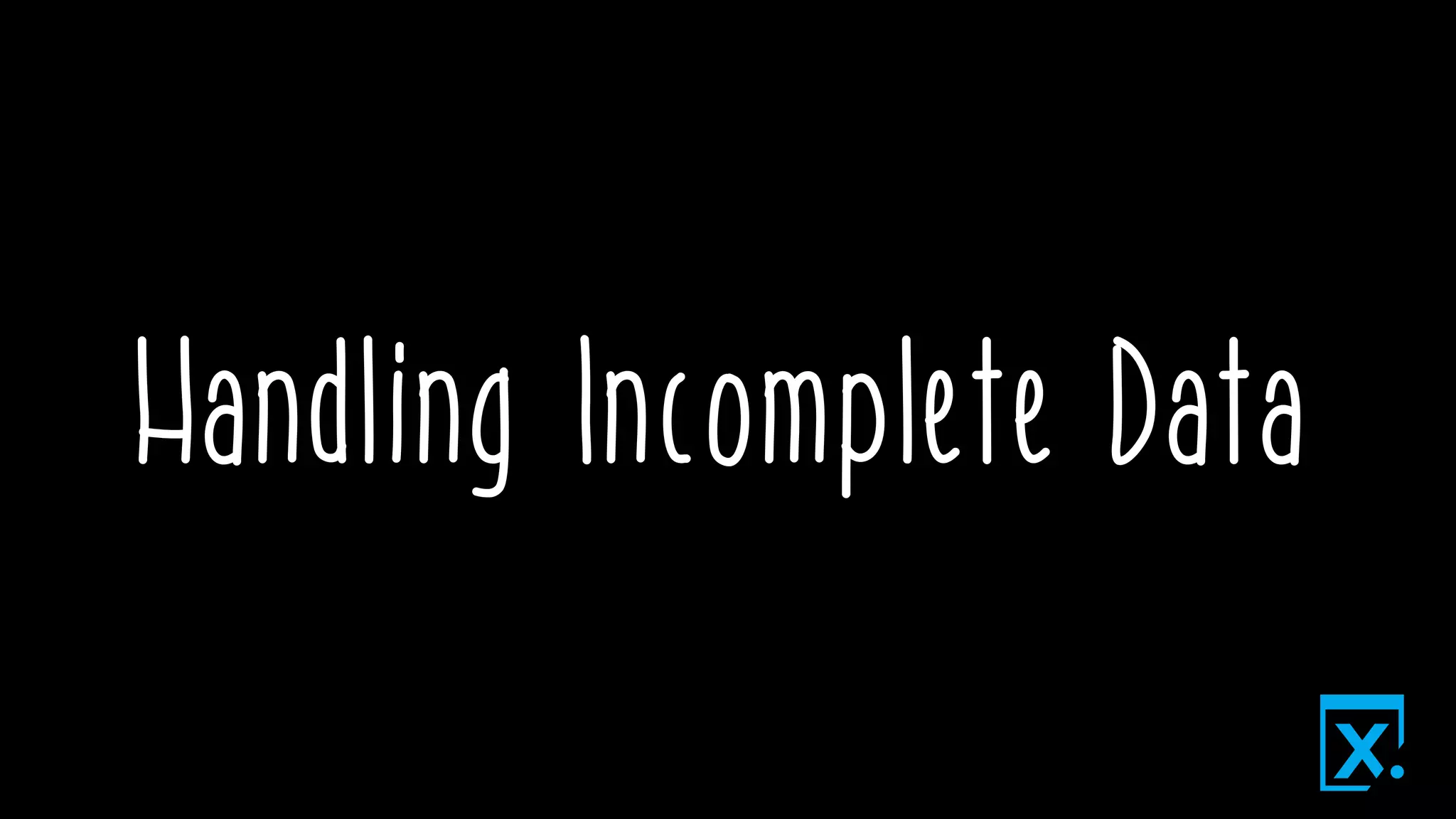 Handling Incomplete Data
 