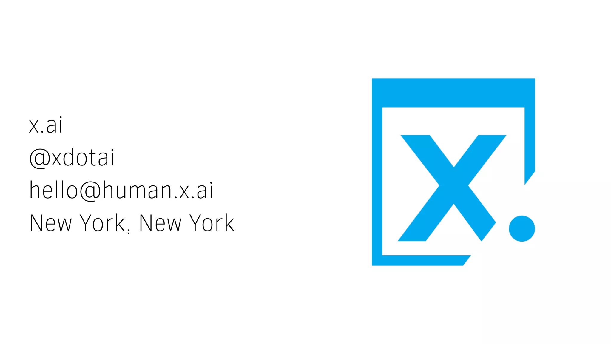 x.ai
@xdotai
hello@human.x.ai
New York, New York
 