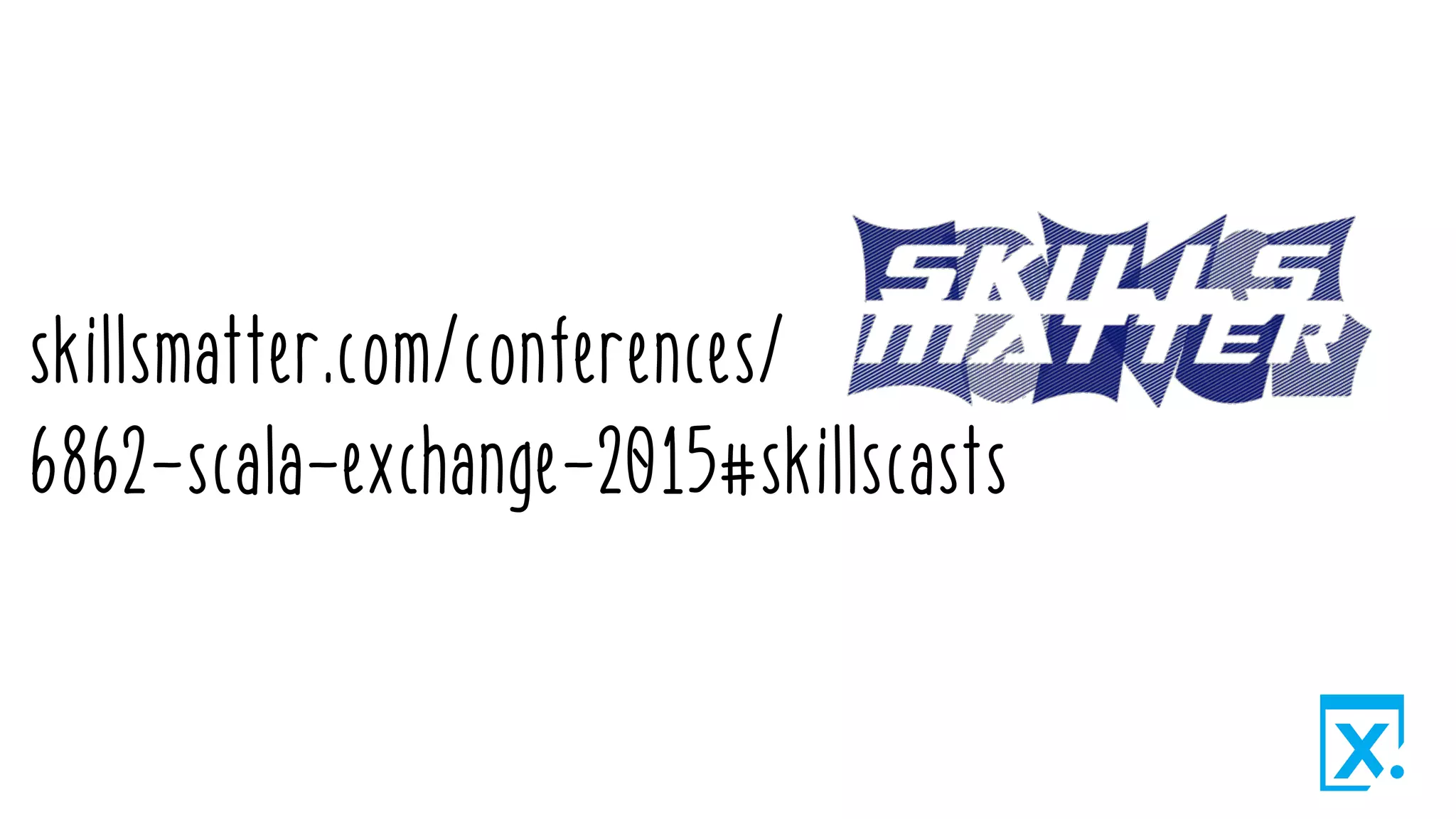 skillsmatter.com/conferences/
6862-scala-exchange-2015#skillscasts
 