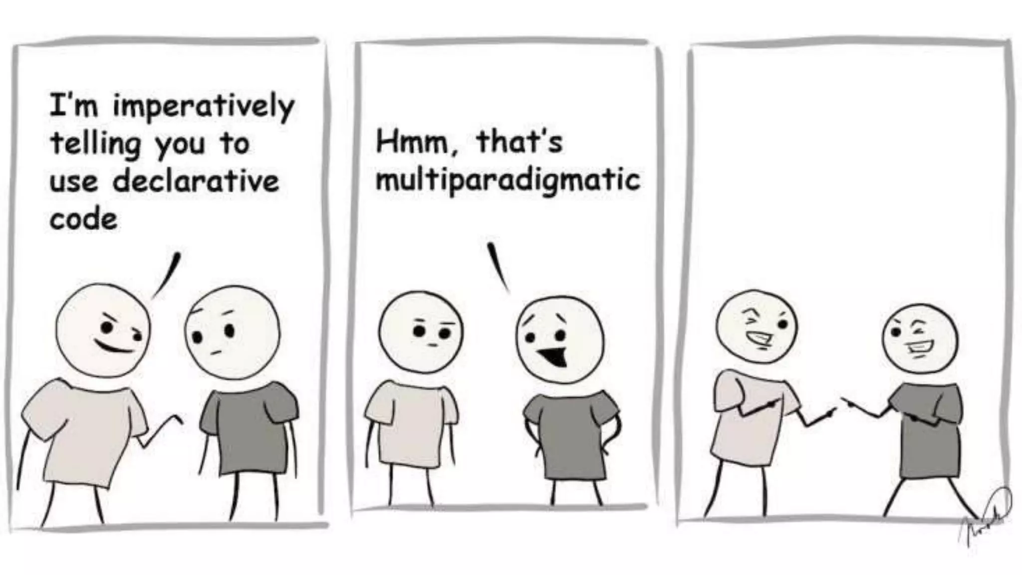 Declarative
● Declarative vs Imperative
● Declarative but NOT reactive
● Declarative but NOT as code
 