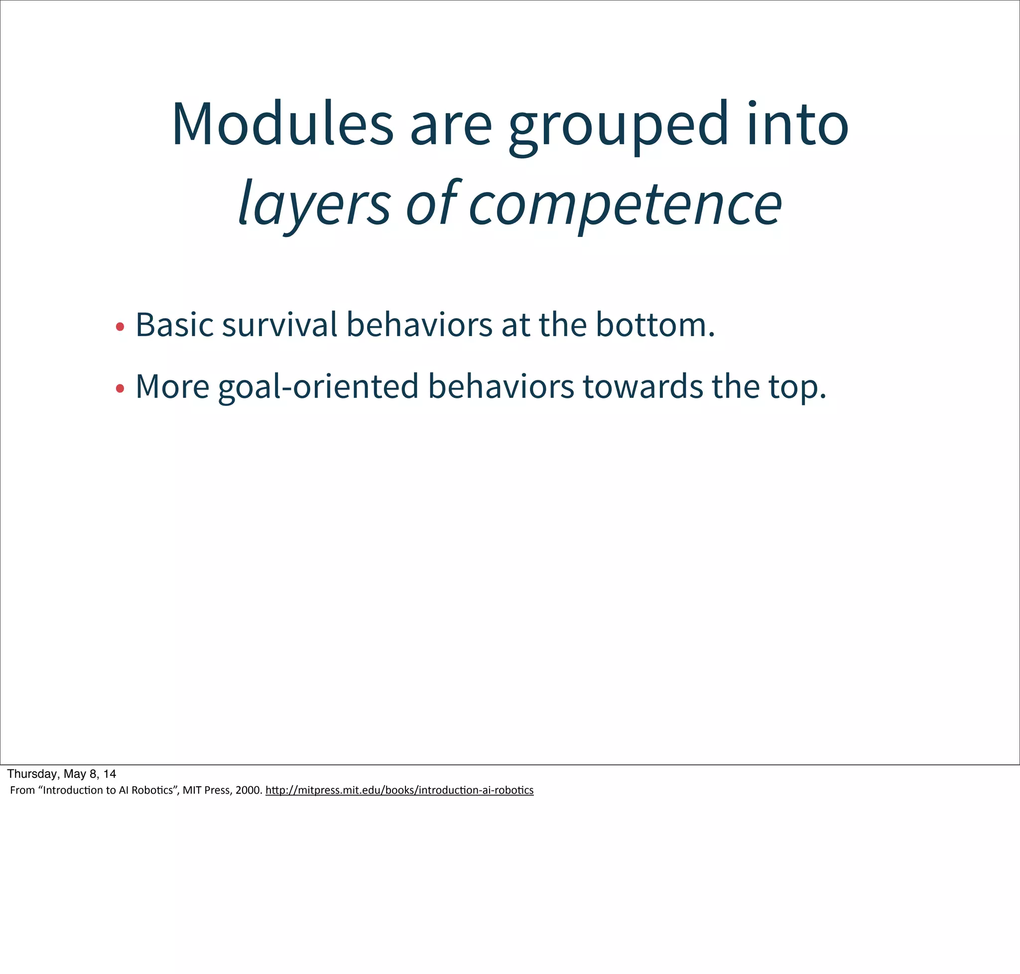 Subsumption
(We won’t discuss
potential fields
for times sake.)
Tuesday, May 13, 14
 