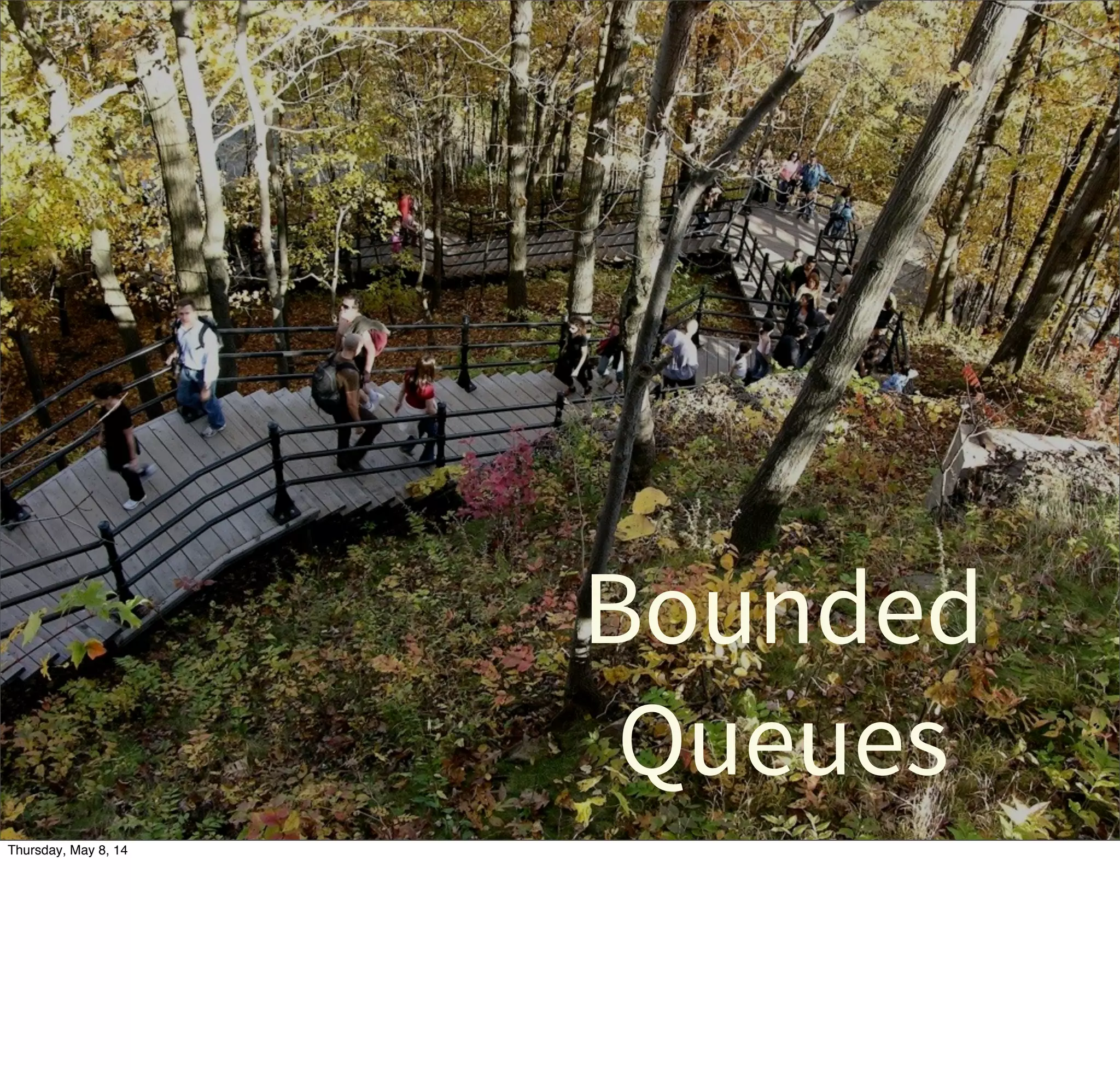 Bounded
Queues
Tuesday, May 13, 14
 