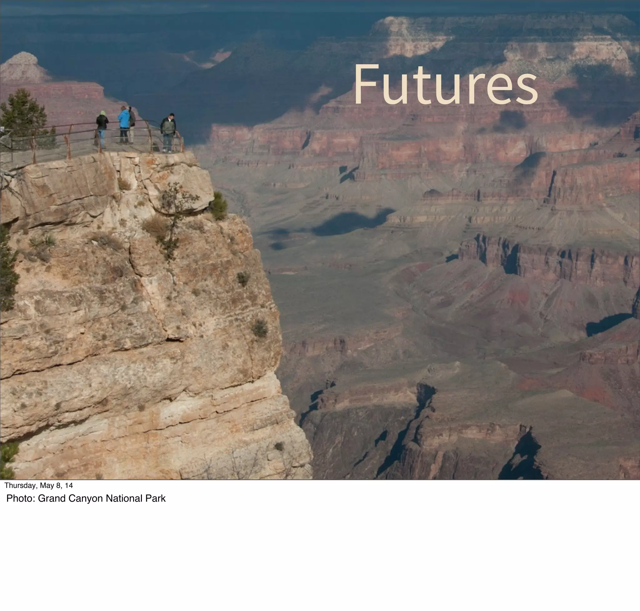 Futures
Tuesday, May 13, 14
Photo: Grand Canyon National Park
 