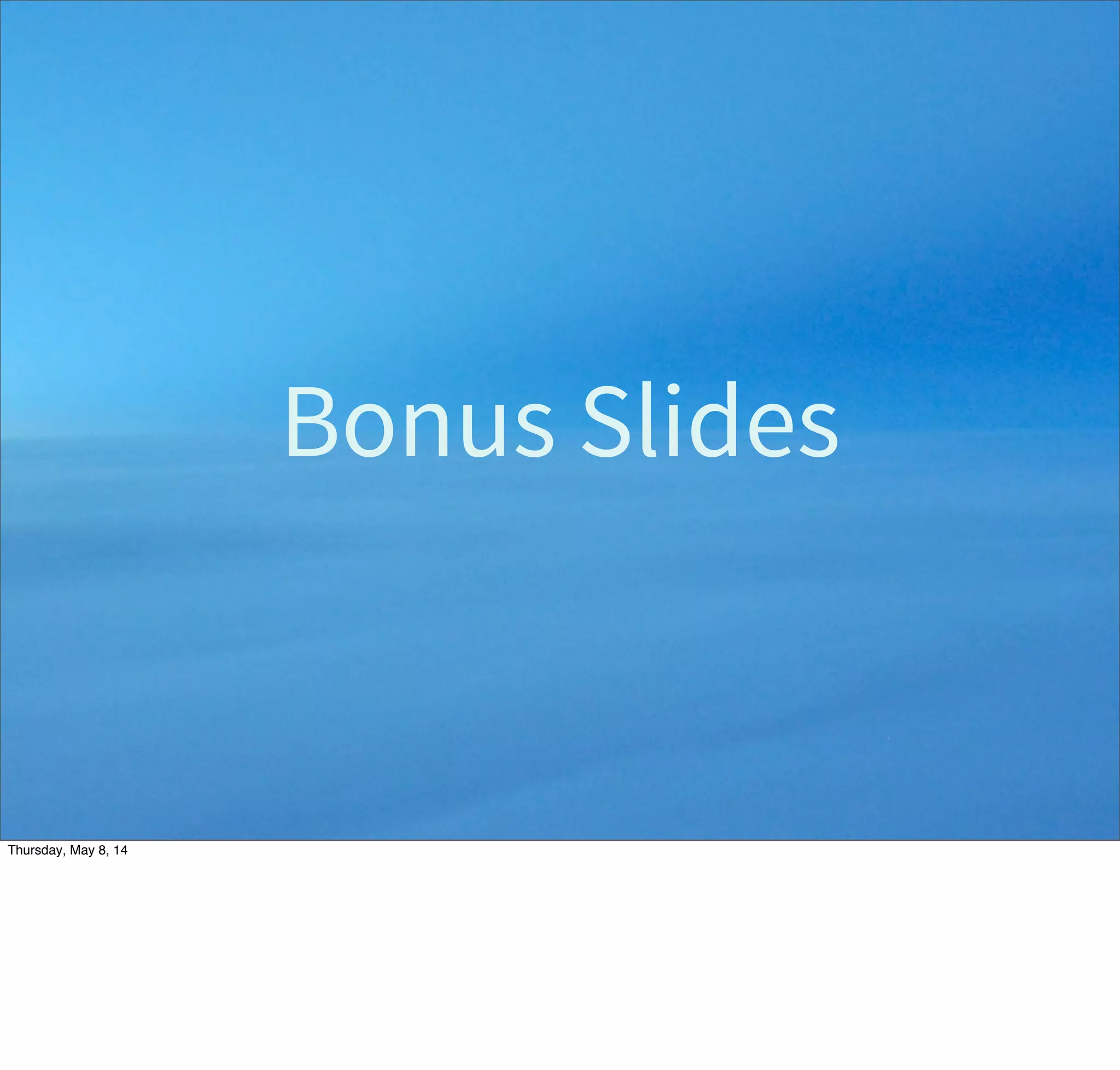 Everything should be made
as simple as possible,
but not simpler.
-- Albert Einstein
Tuesday, May 13, 14
 