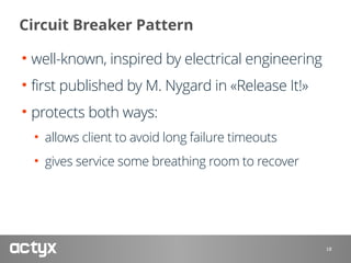 Circuit Breaker Pattern
• well-known, inspired by electrical engineering
• first published by M. Nygard in «Release It!»
•...