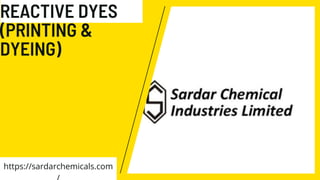 REACTIVE DYES
(PRINTING &
DYEING)
https://sardarchemicals.com
 