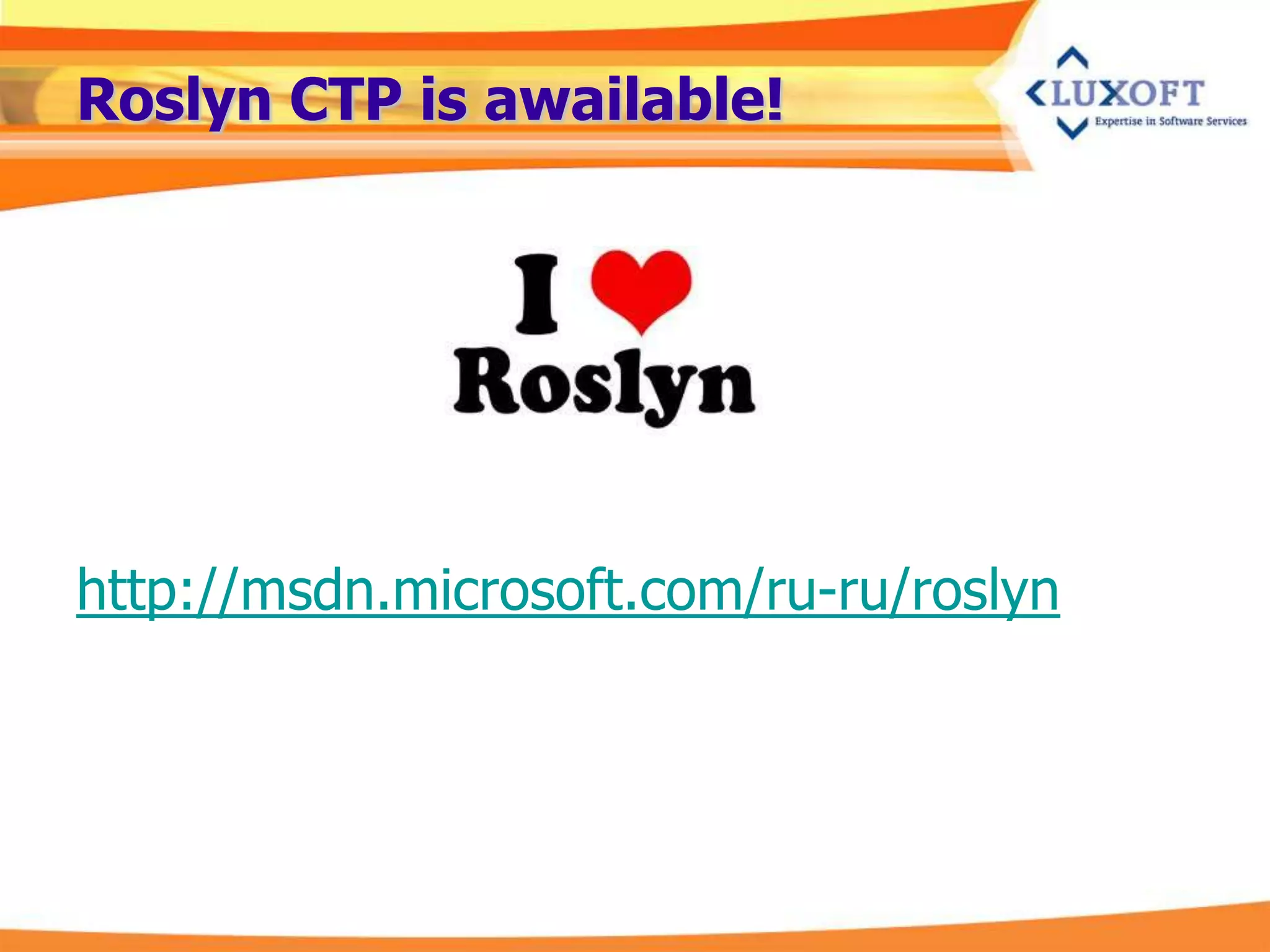 Roslyn CTP is awailable!




http://msdn.microsoft.com/ru-ru/roslyn
 