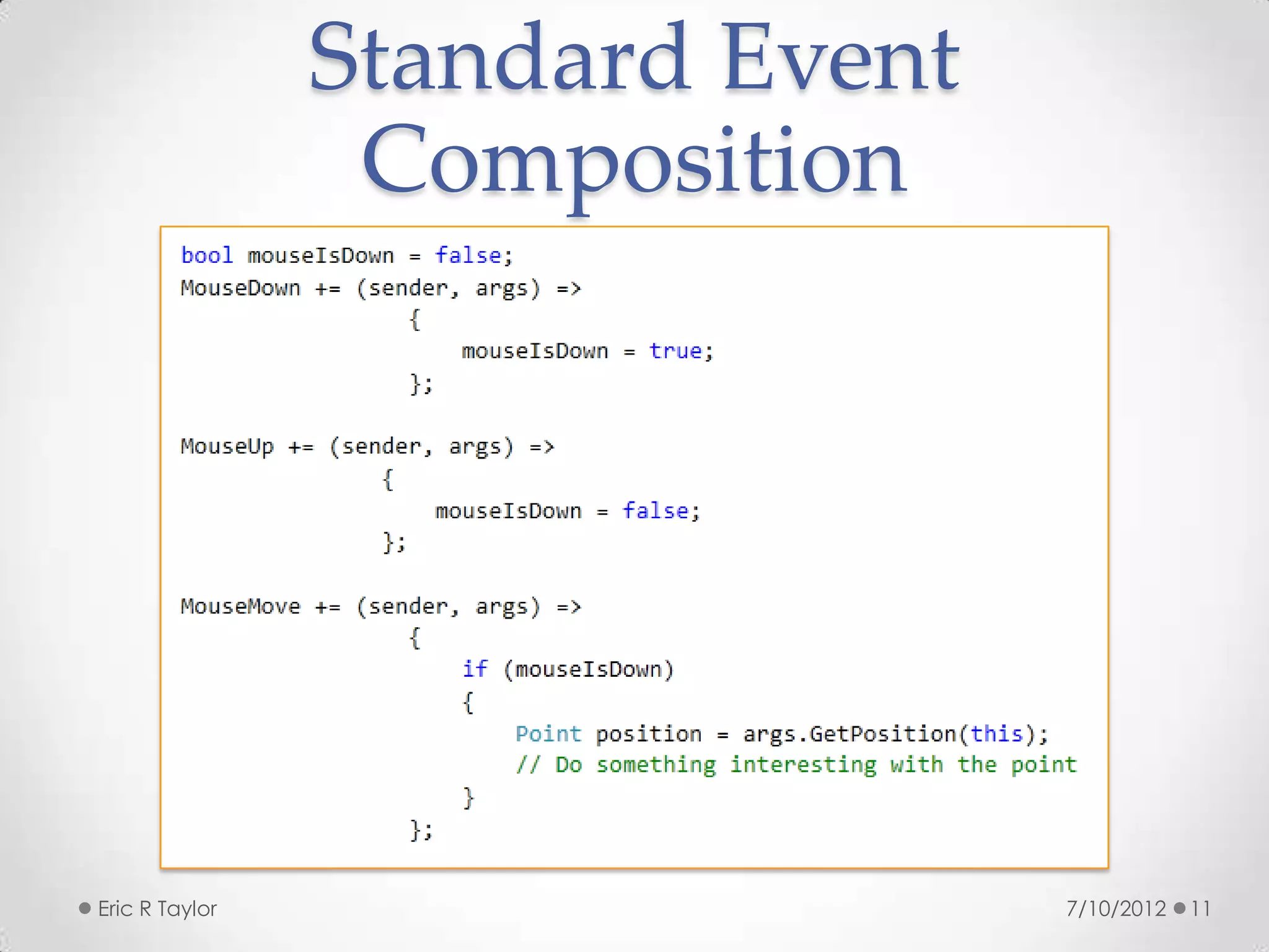 Standard Event
                 Composition




Eric R Taylor                    7/10/2012   11
 