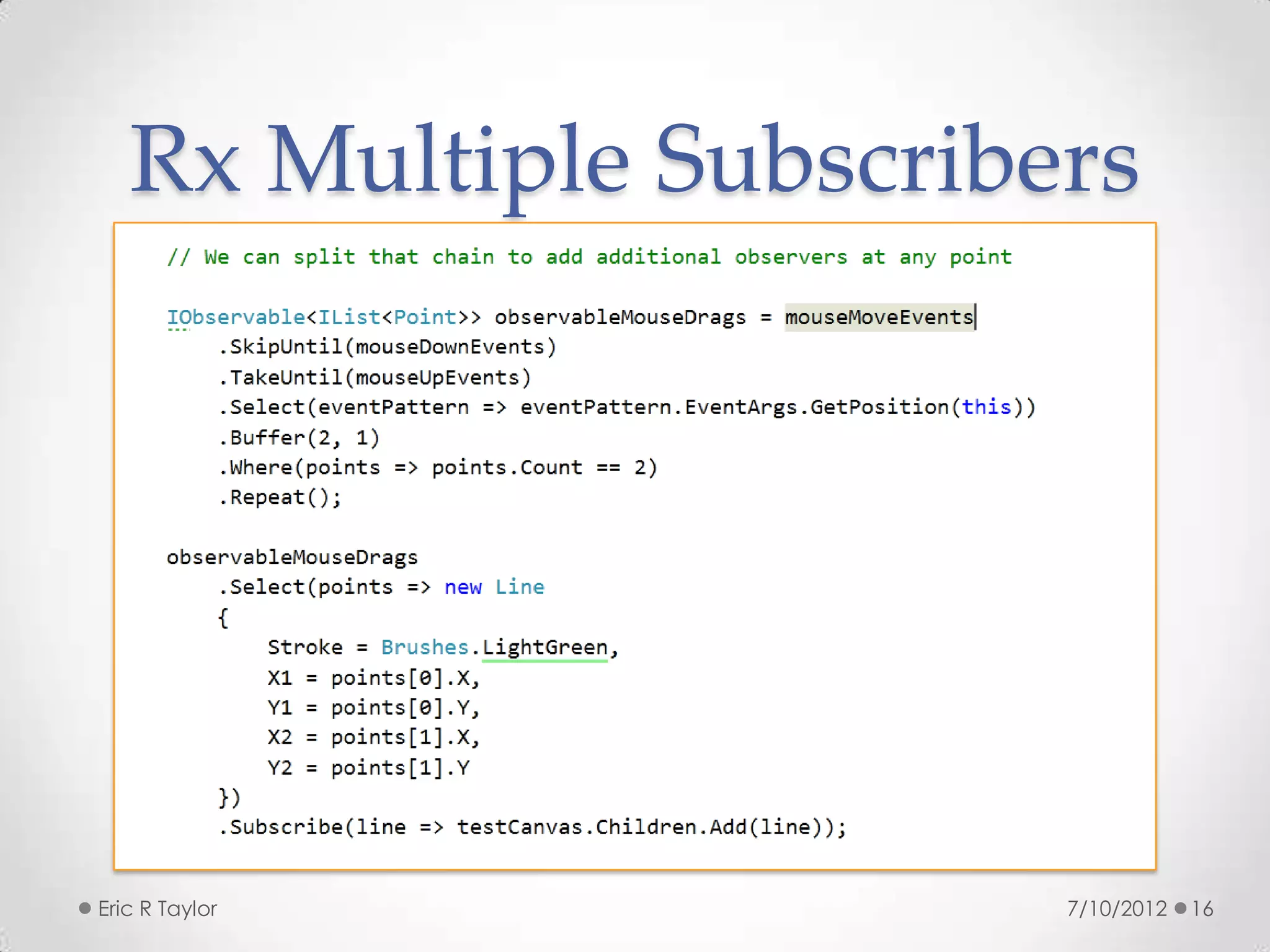 Rx Multiple Subscribers




Eric R Taylor           7/10/2012   16
 