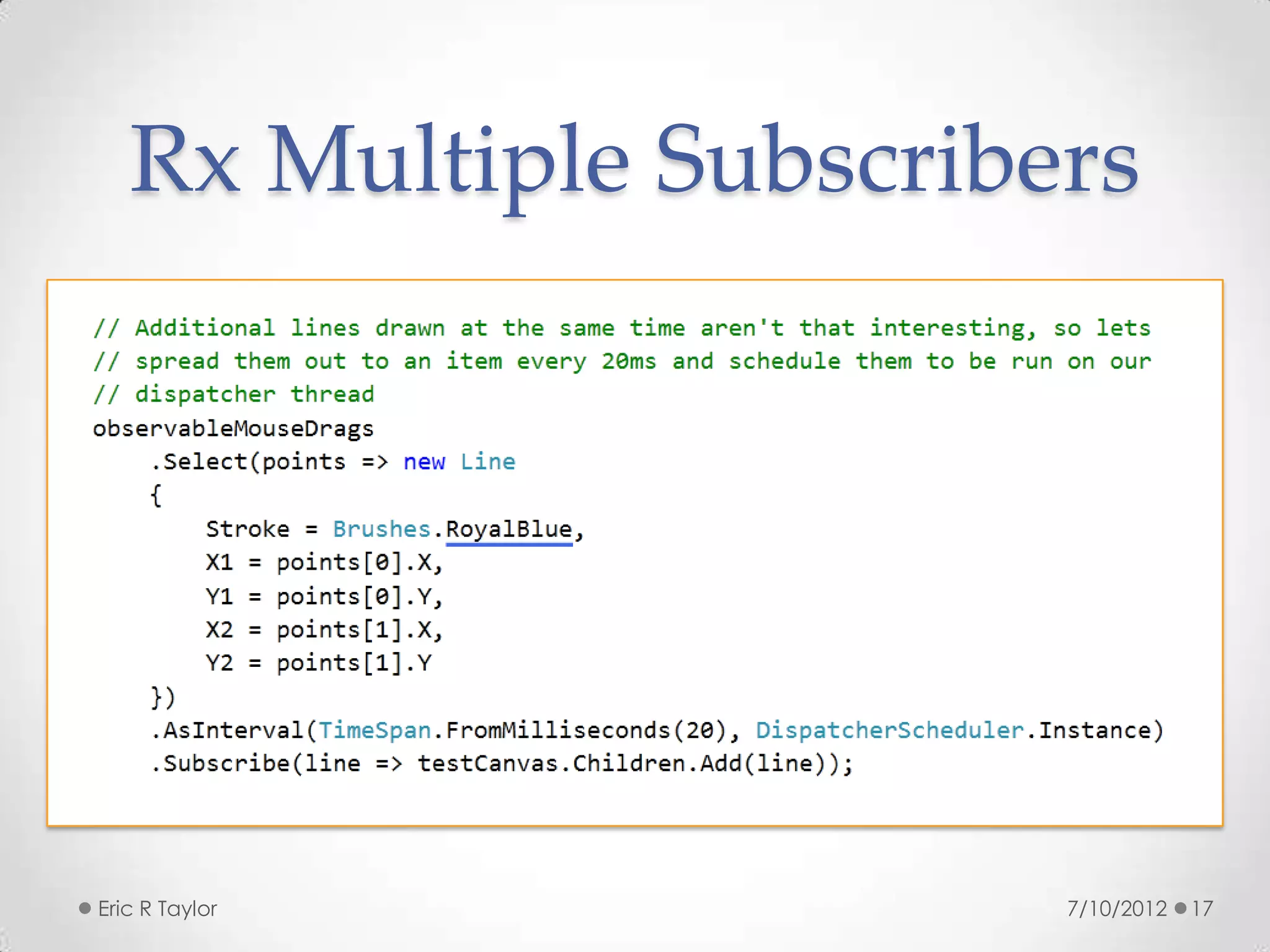 Rx Multiple Subscribers




Eric R Taylor           7/10/2012   17
 