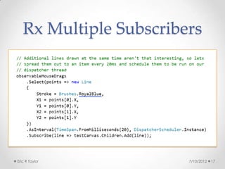 Rx Multiple Subscribers




Eric R Taylor           7/10/2012   17
 