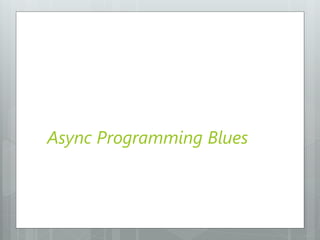 Async Programming Blues
 