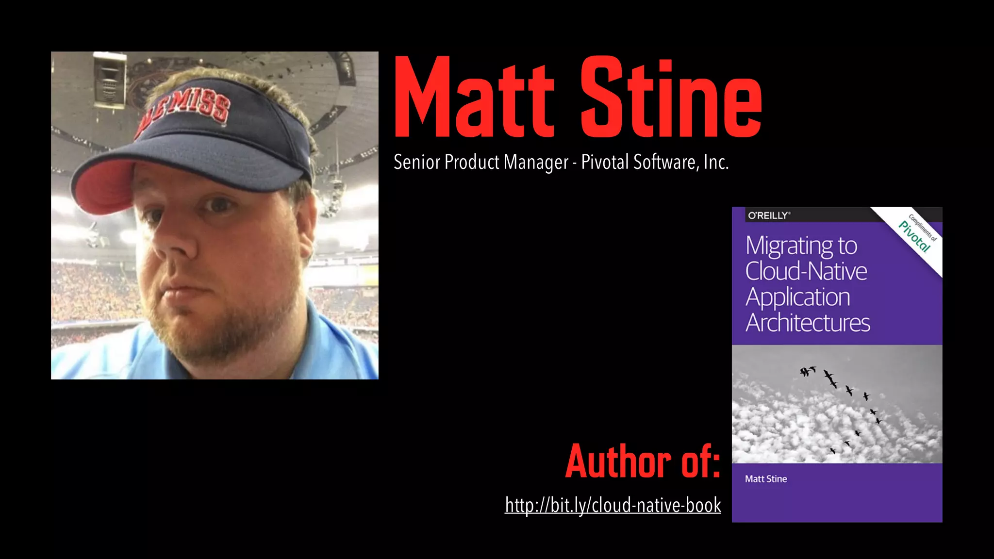 Matt StineSenior Product Manager - Pivotal Software, Inc. Author of: http://bit.ly/cloud-native-book 