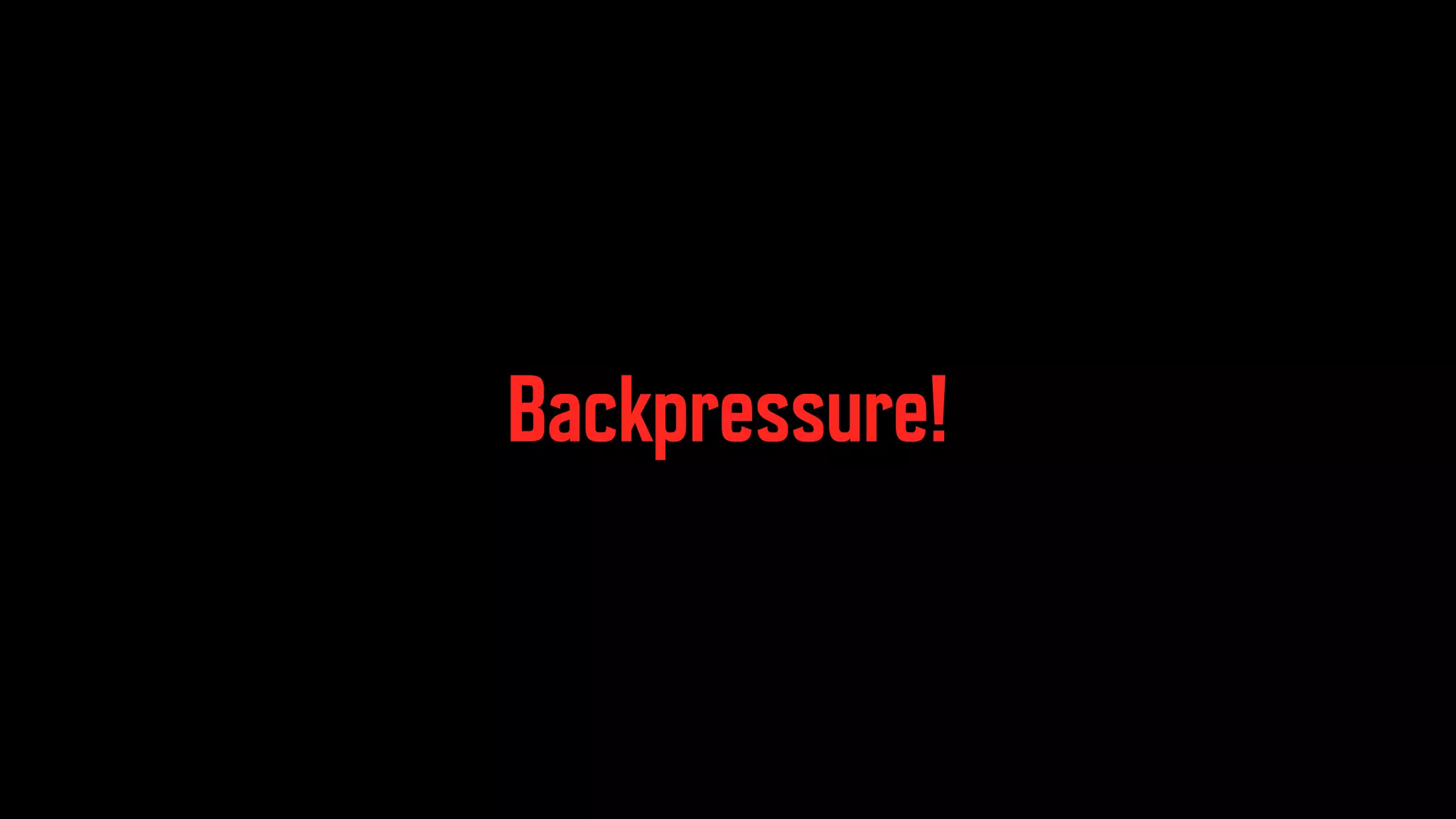 Backpressure! 
