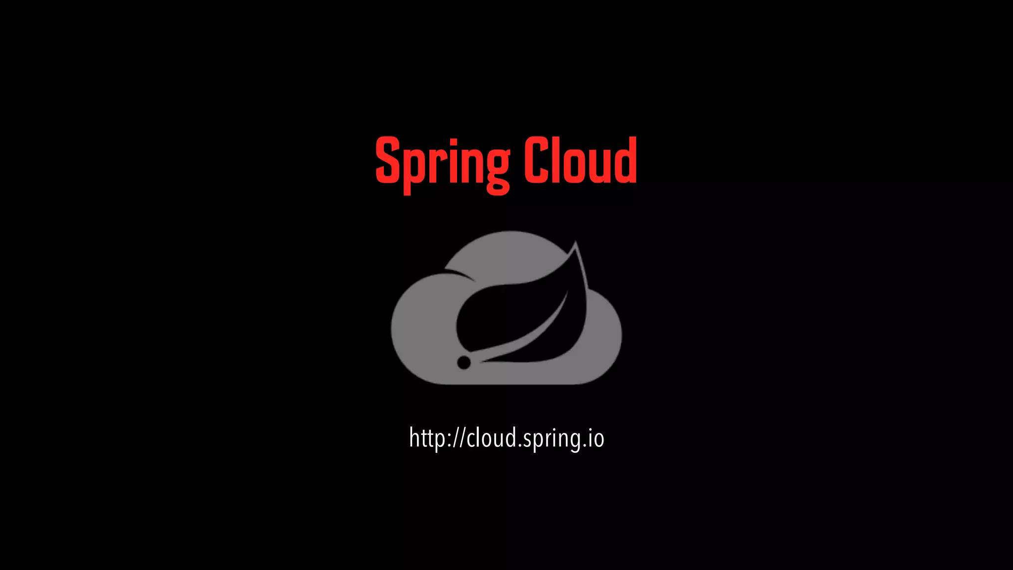 Spring Cloud http://cloud.spring.io 