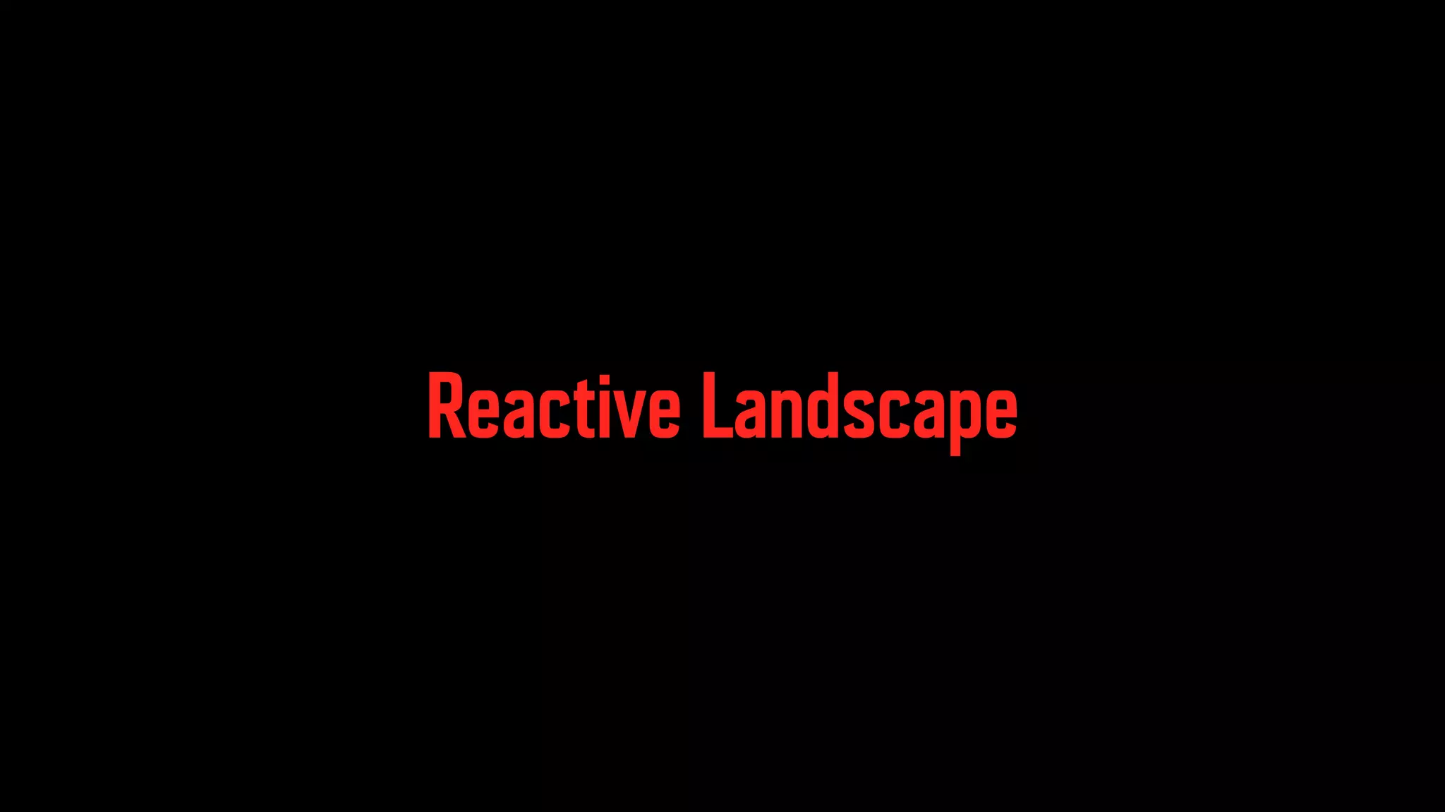 Reactive Landscape 
