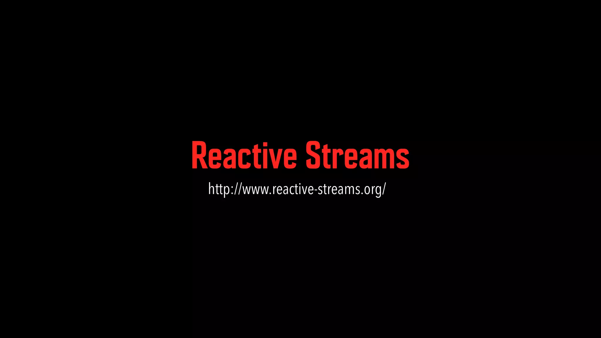 Reactive Streams http://www.reactive-streams.org/ 
