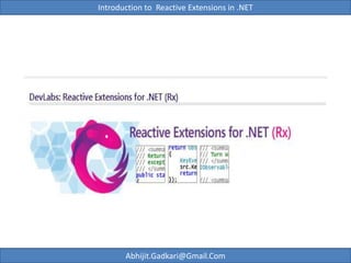 Introduction to  Reactive Extensions in .NET Abhijit.Gadkari@Gmail.Com 