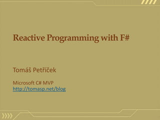Reactive Programming with F# Tomáš Petříček Microsoft C# MVP http://tomasp.net/blog 