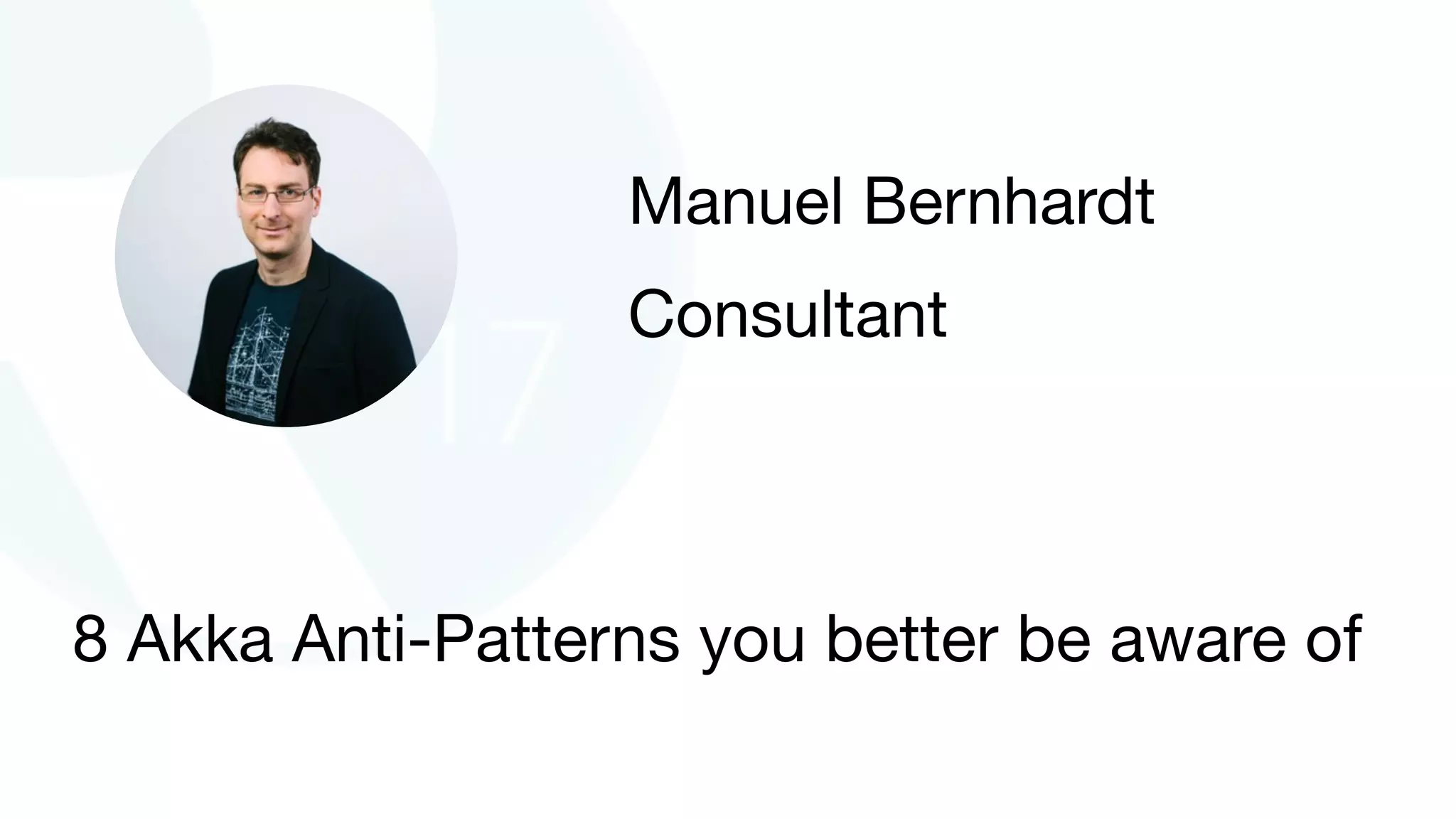 8 Akka Anti-Patterns you better be aware of
Manuel Bernhardt

Consultant
 
