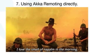 7. Using Akka Remoting directly.
 