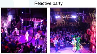 Reactive party
 