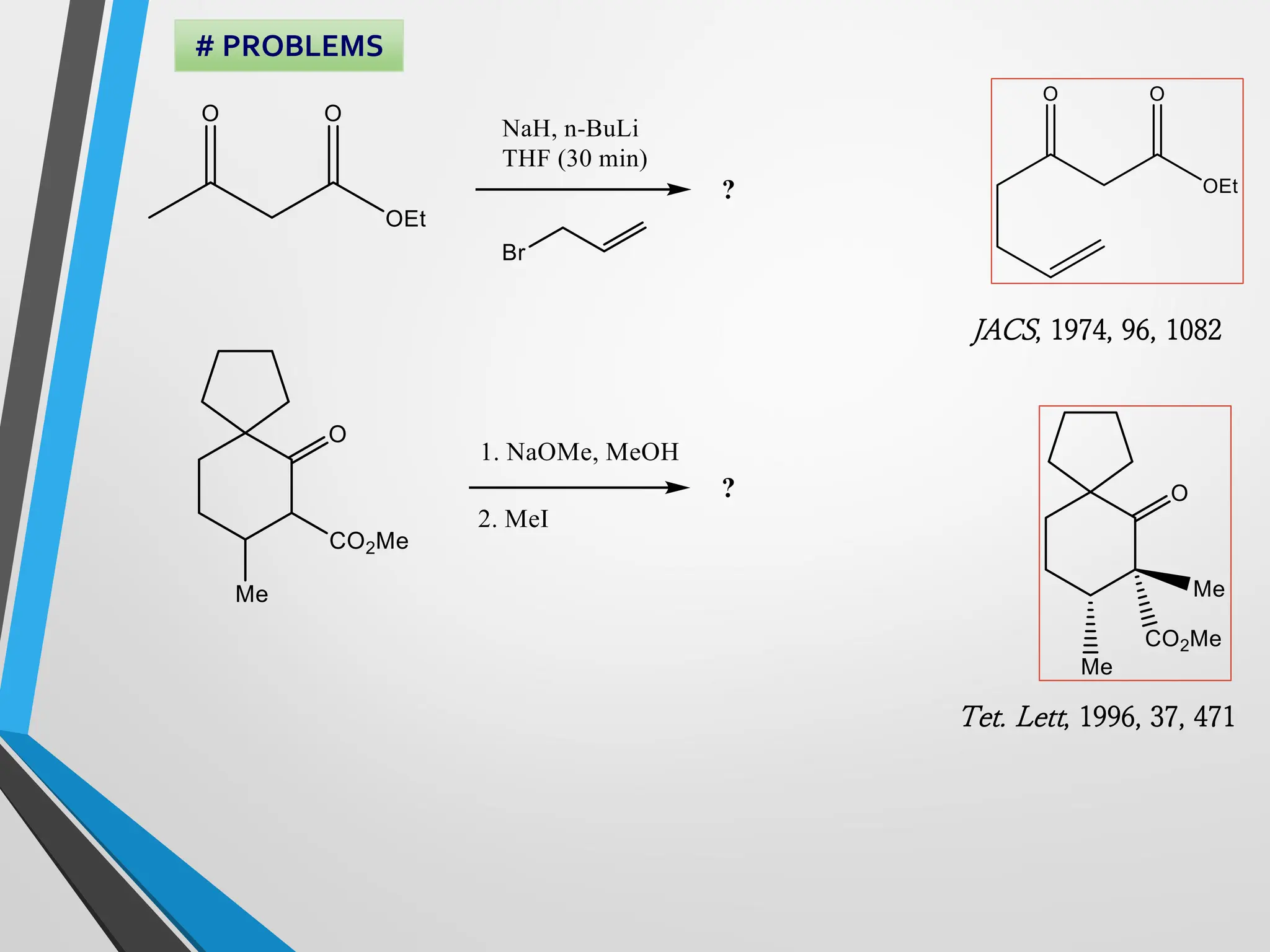 # PROBLEMS
JACS, 1974, 96, 1082
Tet. Lett, 1996, 37, 471
 