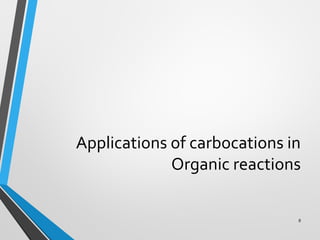 Applications of carbocations in
Organic reactions
8
 