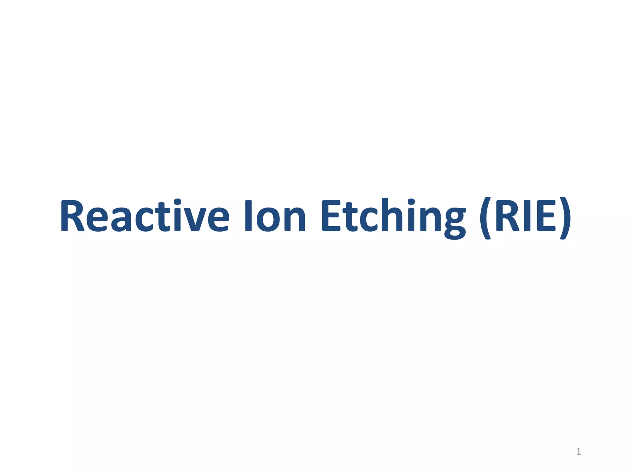 Reactive ion etching (RIE) | PPTX