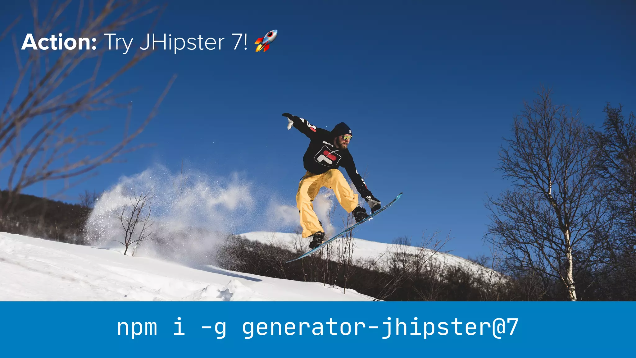 Action: Try JHipster 7! 🚀 npm i -g generator-jhipster@7 