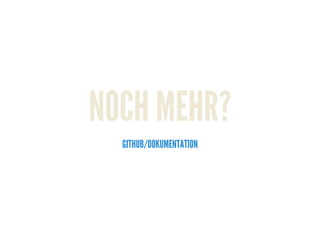 NOCH MEHR?
GITHUB/DOKUMENTATION
 
