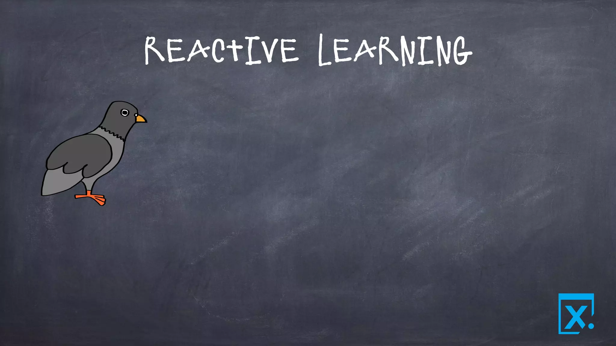 Reactive Learning
 