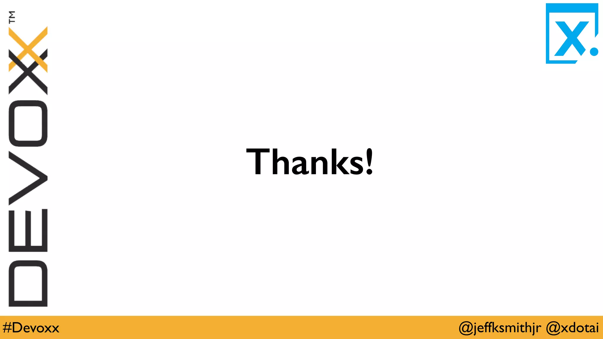 @jeffksmithjr @xdotai#Devoxx
Thanks!
 