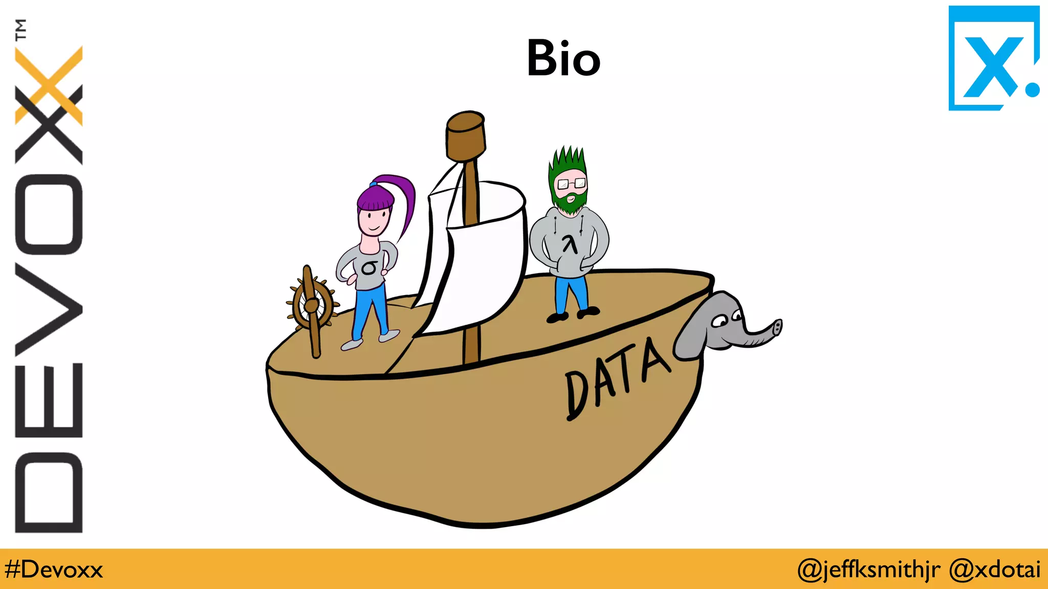 @jeffksmithjr @xdotai#Devoxx
Bio
 