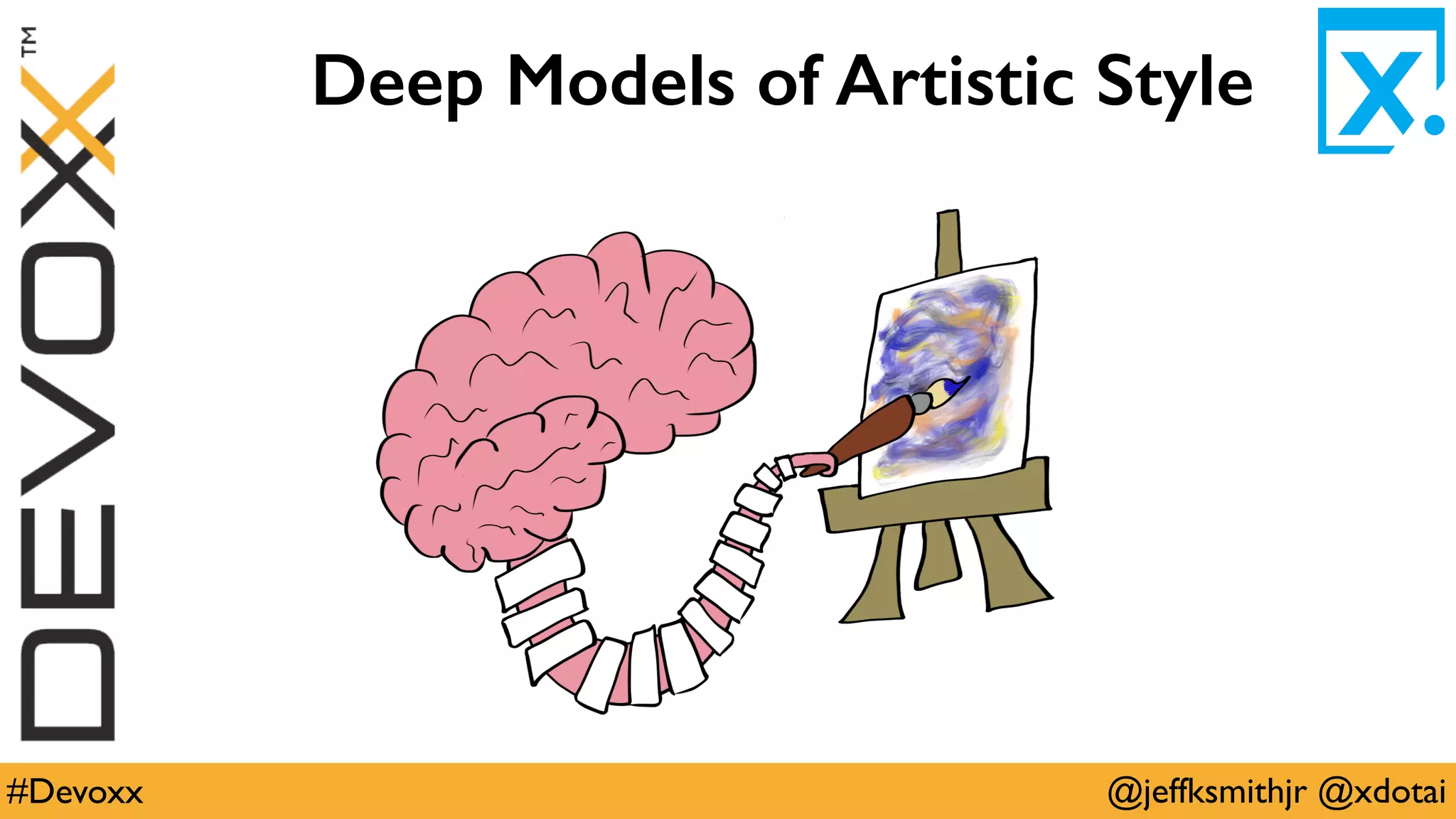 @jeffksmithjr @xdotai#Devoxx
Deep Models of Artistic Style
 