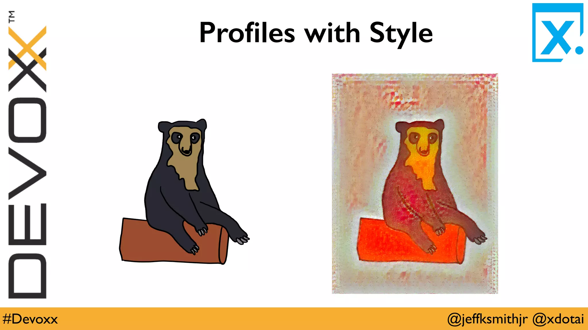 @jeffksmithjr @xdotai#Devoxx
Proﬁles with Style
 