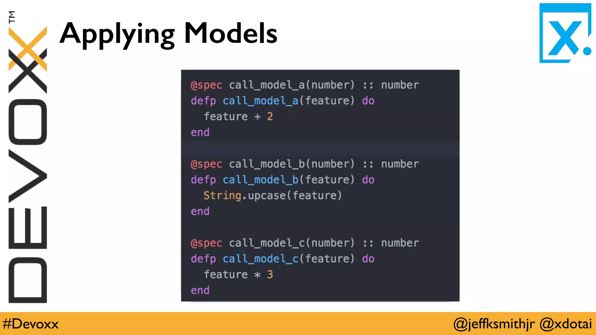 @jeffksmithjr @xdotai#Devoxx
Applying Models
 