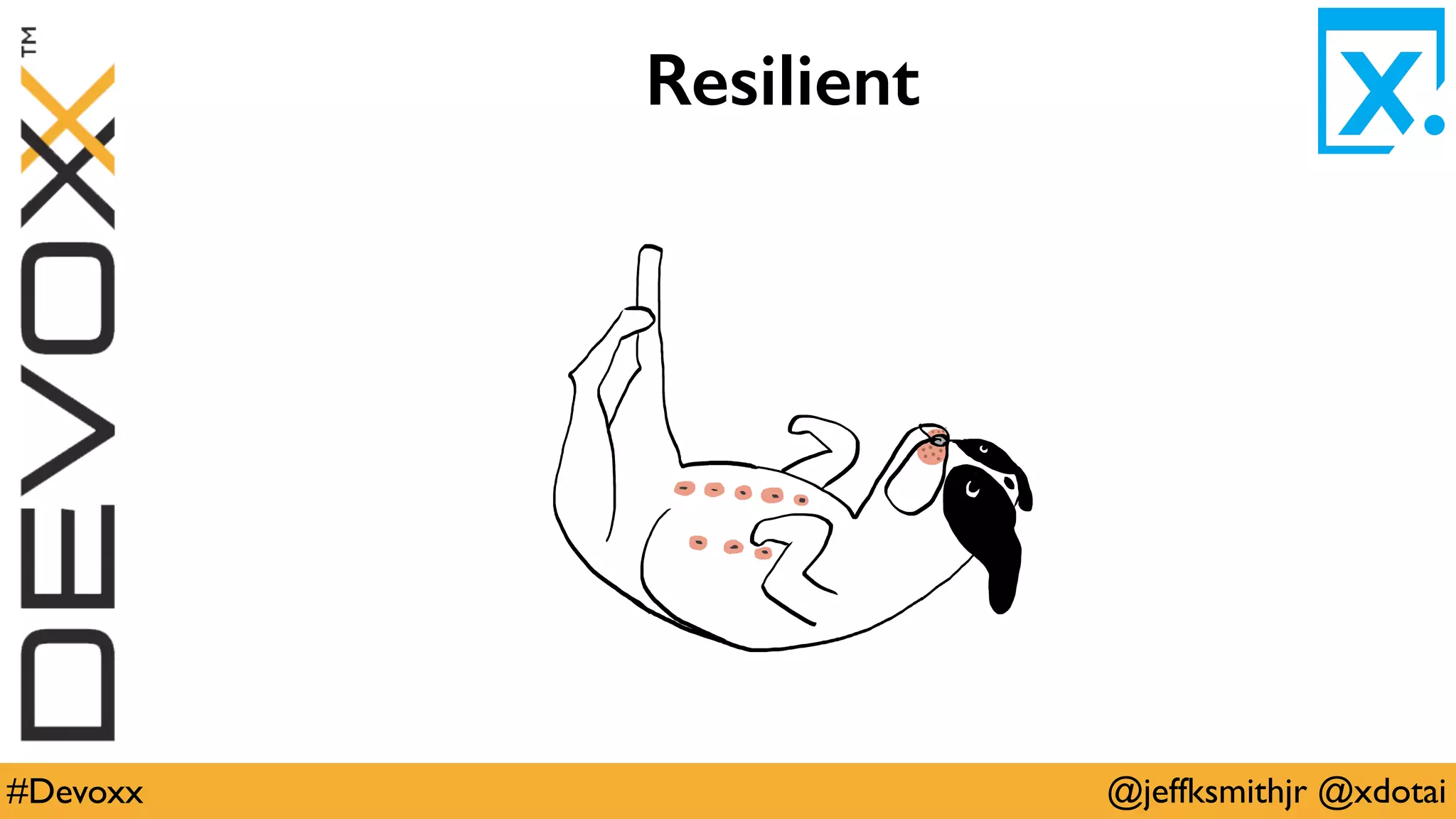 @jeffksmithjr @xdotai#Devoxx
Resilient
 