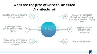 What are the pros of Service-Oriented
Architecture?
 